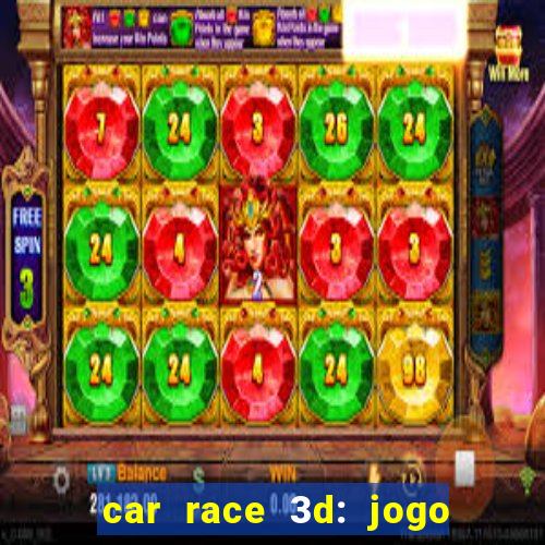 car race 3d: jogo de carros